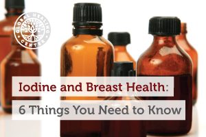 Iodine-and-Breast-Health-6-Things-You-Need-to-Know_Blog-300x200