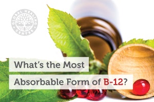 What’s-the-Most-Absorbable-Form-of-B-12_Blog