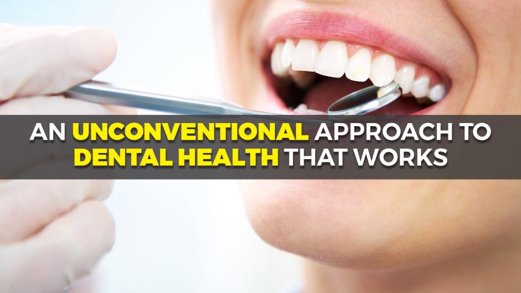 An unconventional approach to dental health that works